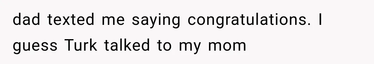 Brother Sleeps With His Sibling’s Girlfriend, Then Demands An Invite To His Wedding Years Later dad texted me saying congratulations. I guess Turk talked to my mom