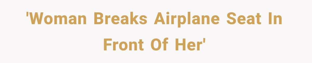 'Woman breaks airplane seat in front of her'