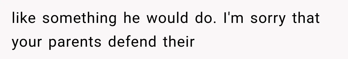 Brother Sleeps With His Sibling’s Girlfriend, Then Demands An Invite To His Wedding Years Later like something he would do. I'm sorry that your parents defend their