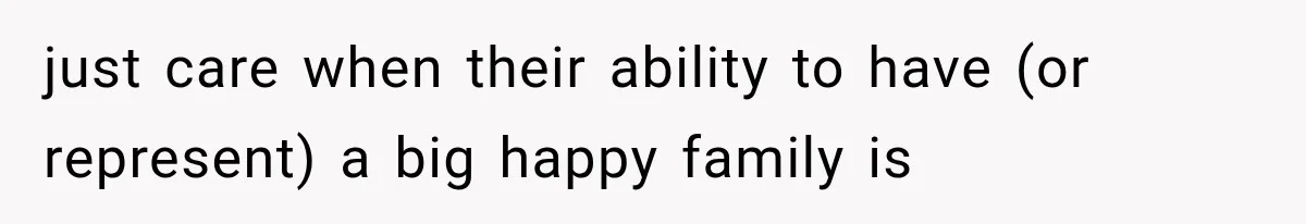 Brother Sleeps With His Sibling’s Girlfriend, Then Demands An Invite To His Wedding Years Later just care when their ability to have (or represent) a big happy family is