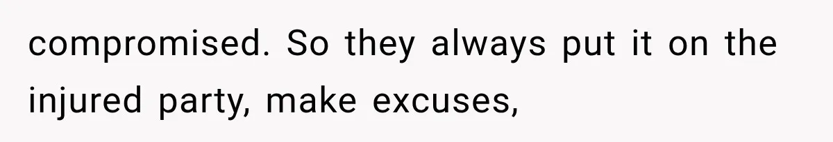 Brother Sleeps With His Sibling’s Girlfriend, Then Demands An Invite To His Wedding Years Later compromised. So they always put it on the injured party, make excuses,