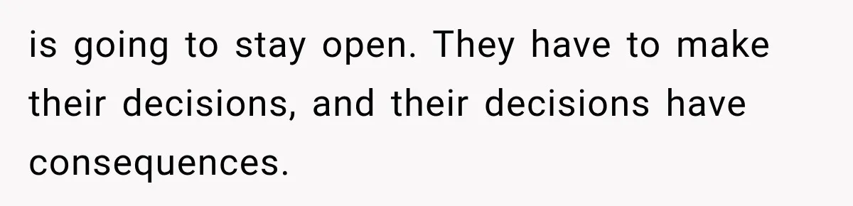 Brother Sleeps With His Sibling’s Girlfriend, Then Demands An Invite To His Wedding Years Later is going to stay open. They have to make their decisions, and their decisions have consequences.