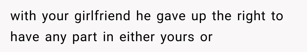 Brother Sleeps With His Sibling’s Girlfriend, Then Demands An Invite To His Wedding Years Later with your girlfriend he gave up the right to have any part in either yours or