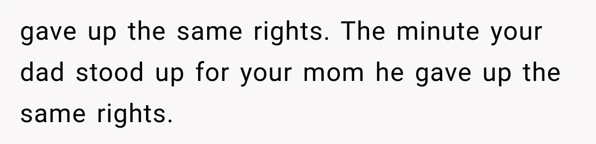 Brother Sleeps With His Sibling’s Girlfriend, Then Demands An Invite To His Wedding Years Later gave up the same rights. The minute your dad stood up for your mom he gave up the same rights.