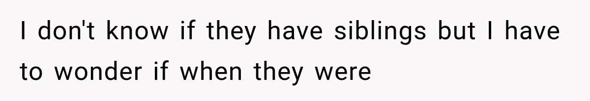 Brother Sleeps With His Sibling’s Girlfriend, Then Demands An Invite To His Wedding Years Later I don't know if they have siblings but I have to wonder if when they were