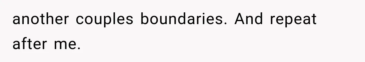 another couples boundaries. And repeat after me.