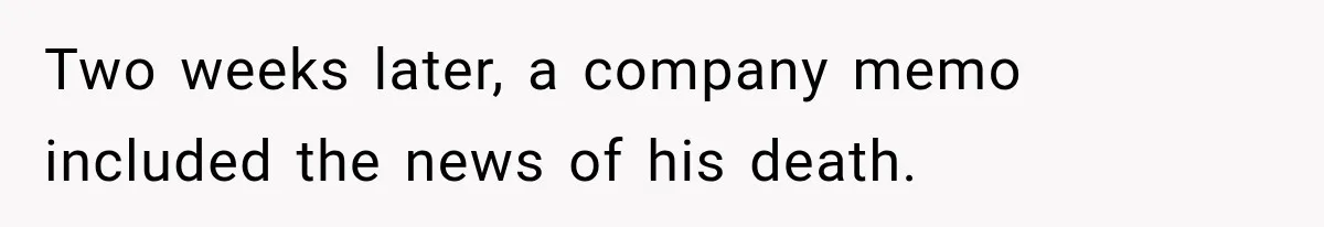 Two weeks later, a company memo included the news of his death.