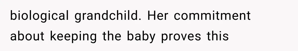 biological grandchild. Her commitment about keeping the baby proves this