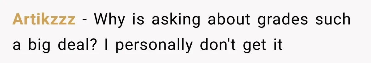 Artikzzz − Why is asking about grades such a big deal? I personally don't get it