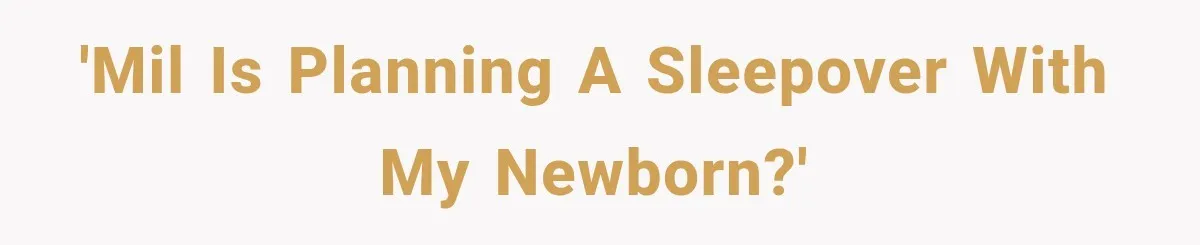 'MIL is planning a sleepover with my newborn?'