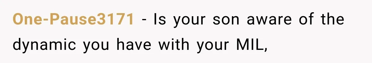 One-Pause3171 − Is your son aware of the dynamic you have with your MIL,
