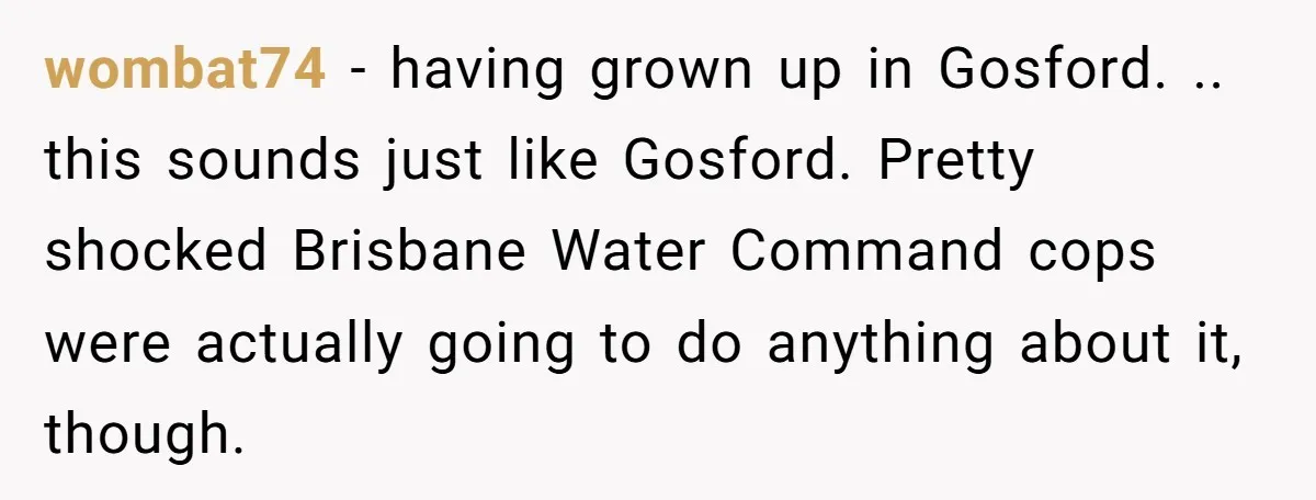 She Tried to Avoid the Police Over a Minor Parking Accident, Then Learned the Other Driver Had Made It a Legal Problem wombat74 − having grown up in Gosford. .. this sounds just like Gosford. Pretty shocked Brisbane Water Command cops were actually going to do anything about it, though.