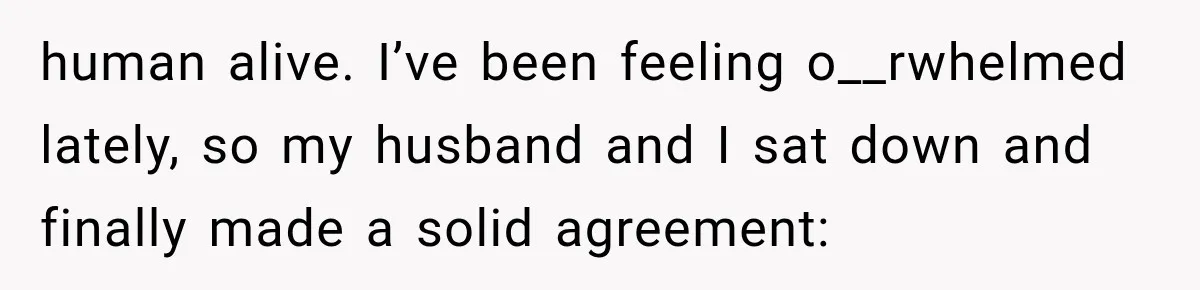 MIL Sends “Perfect Mother” Advice Right After Mom Asks For Help, And She’s Had Enough human alive. I’ve been feeling o__rwhelmed lately, so my husband and I sat down and finally made a solid agreement: