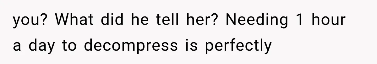 MIL Sends “Perfect Mother” Advice Right After Mom Asks For Help, And She’s Had Enough you? What did he tell her? Needing 1 hour a day to decompress is perfectly