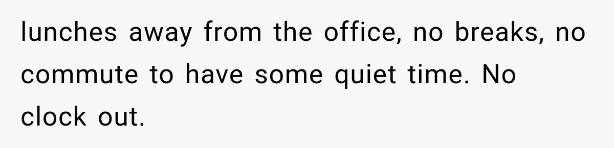 MIL Sends “Perfect Mother” Advice Right After Mom Asks For Help, And She’s Had Enough lunches away from the office, no breaks, no commute to have some quiet time. No clock out.