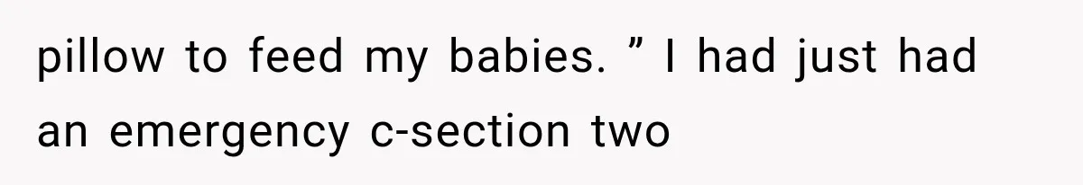MIL Sends “Perfect Mother” Advice Right After Mom Asks For Help, And She’s Had Enough pillow to feed my babies. ” I had just had an emergency c-section two