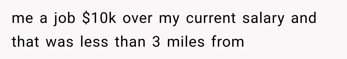 Boss Promises A $5K Bonus To Keep Employee From Leaving, Then Lays Her Off Before Payday me a job $10k over my current salary and that was less than 3 miles from