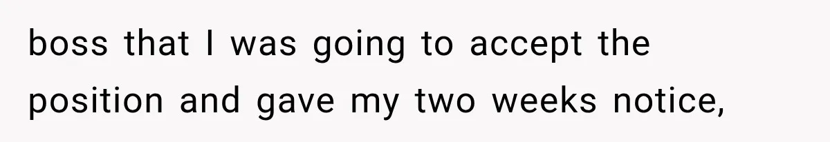 Boss Promises A $5K Bonus To Keep Employee From Leaving, Then Lays Her Off Before Payday boss that I was going to accept the position and gave my two weeks notice,