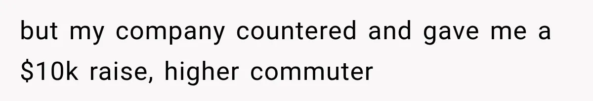 Boss Promises A $5K Bonus To Keep Employee From Leaving, Then Lays Her Off Before Payday but my company countered and gave me a $10k raise, higher commuter