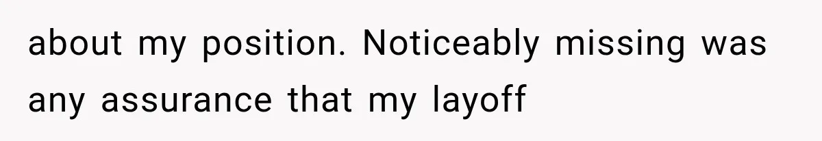 Boss Promises A $5K Bonus To Keep Employee From Leaving, Then Lays Her Off Before Payday about my position. Noticeably missing was any assurance that my layoff