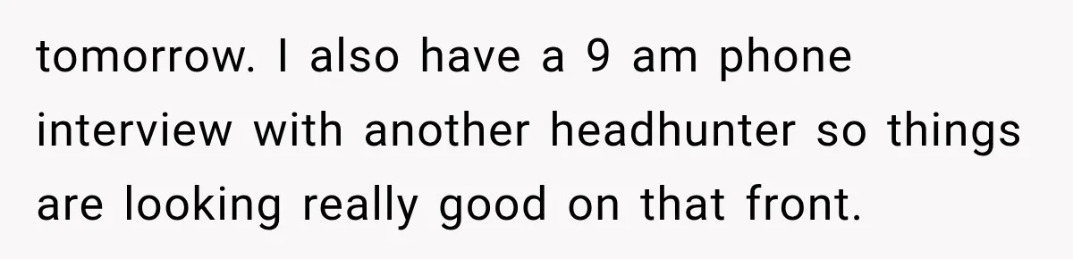 Boss Promises A $5K Bonus To Keep Employee From Leaving, Then Lays Her Off Before Payday tomorrow. I also have a 9 am phone interview with another headhunter so things are looking really good on that front.