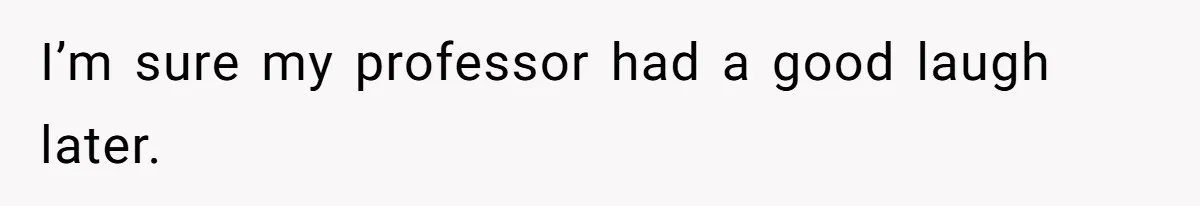 He Gave His New Neighbor a Cat Feeder, Then She Thought Someone Was Breaking Into Her Apartment Every Morning I’m sure my professor had a good laugh later.