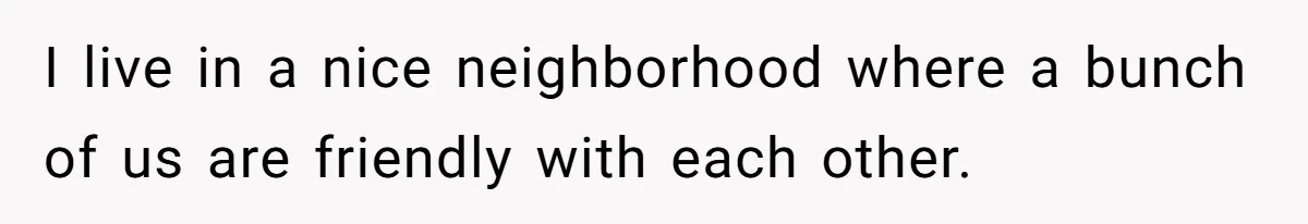 He Meant to Text the Right Dave, but Accidentally Sent Another Man Into a Marriage Panic I live in a nice neighborhood where a bunch of us are friendly with each other.