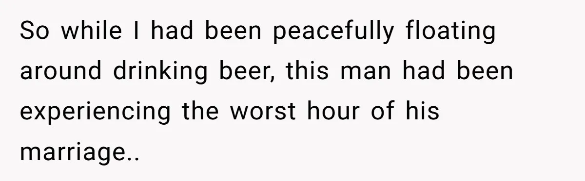 He Meant to Text the Right Dave, but Accidentally Sent Another Man Into a Marriage Panic So while I had been peacefully floating around drinking beer, this man had been experiencing the worst hour of his marriage..