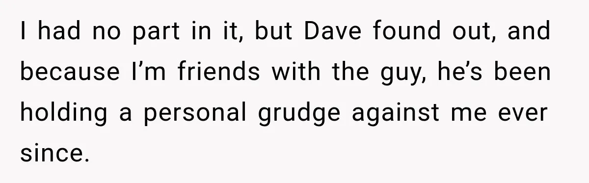 Man Finds His Chicken Coop Destroyed, Then Checks the Camera and Recognizes His Neighbor I had no part in it, but Dave found out, and because I’m friends with the guy, he’s been holding a personal grudge against me ever since.