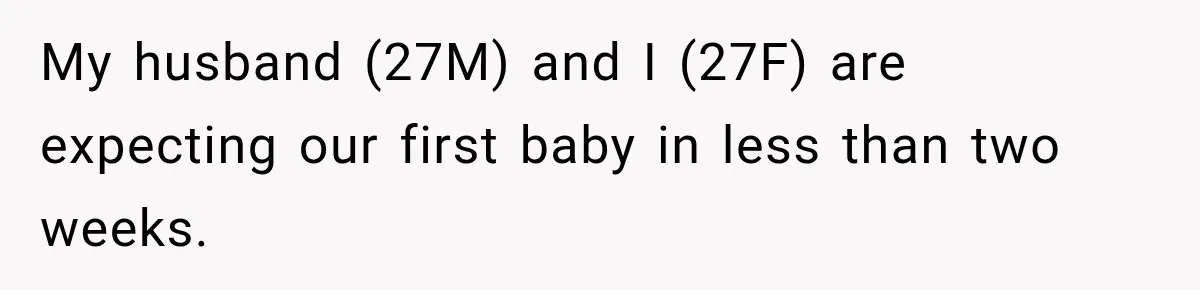 Pregnant Woman Refuses MIL Newborn Visits After She Turns the Baby Shower Into Family Drama My husband (27M) and I (27F) are expecting our first baby in less than two weeks.