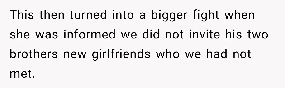 Pregnant Woman Refuses MIL Newborn Visits After She Turns the Baby Shower Into Family Drama This then turned into a bigger fight when she was informed we did not invite his two brothers new girlfriends who we had not met.