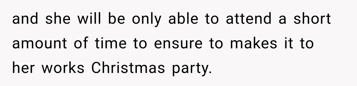 Pregnant Woman Refuses MIL Newborn Visits After She Turns the Baby Shower Into Family Drama and she will be only able to attend a short amount of time to ensure to makes it to her works Christmas party.