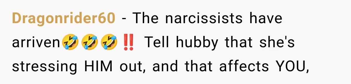 Pregnant Woman Refuses MIL Newborn Visits After She Turns the Baby Shower Into Family Drama Dragonrider60 − The narcissists have arriven🤣🤣🤣‼️ Tell hubby that she's stressing HIM out, and that affects YOU,