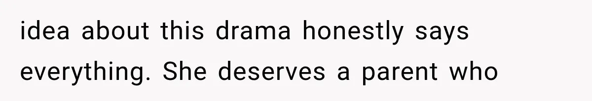 idea about this drama honestly says everything. She deserves a parent who