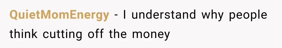 QuietMomEnergy − I understand why people think cutting off the money