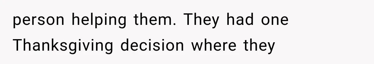 person helping them. They had one Thanksgiving decision where they