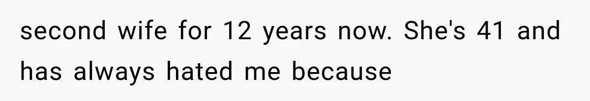 Stepmom Humiliates Groom At His Wedding, Then Loses Access To The Money She Loved second wife for 12 years now. She's 41 and has always hated me because