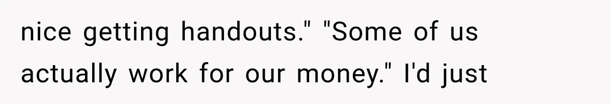 Stepmom Humiliates Groom At His Wedding, Then Loses Access To The Money She Loved nice getting handouts." "Some of us actually work for our money." I'd just