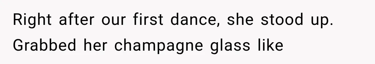Stepmom Humiliates Groom At His Wedding, Then Loses Access To The Money She Loved Right after our first dance, she stood up. Grabbed her champagne glass like