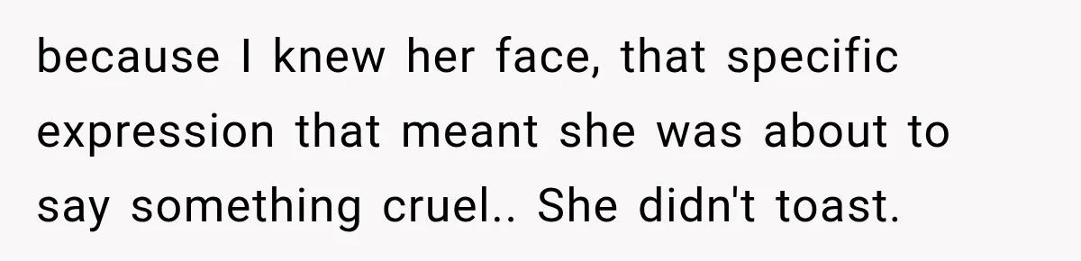 Stepmom Humiliates Groom At His Wedding, Then Loses Access To The Money She Loved because I knew her face, that specific expression that meant she was about to say something cruel.. She didn't toast.