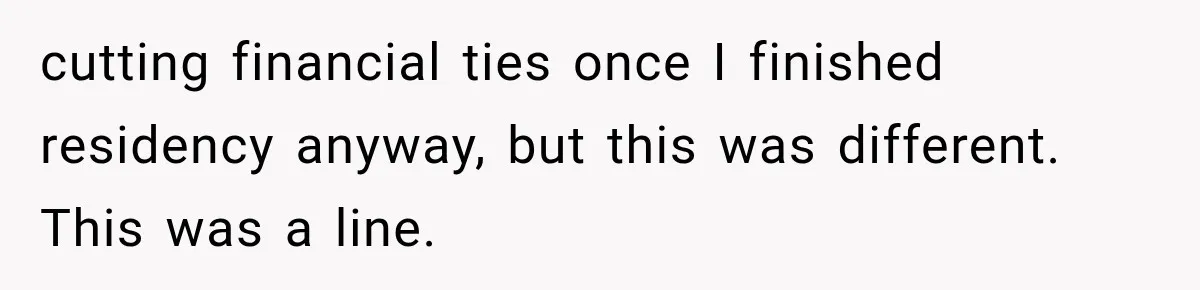 Stepmom Humiliates Groom At His Wedding, Then Loses Access To The Money She Loved cutting financial ties once I finished residency anyway, but this was different. This was a line.