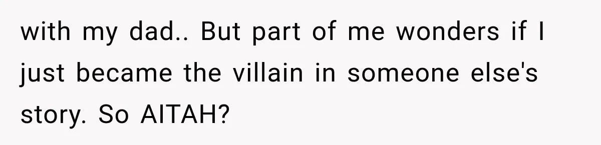 Stepmom Humiliates Groom At His Wedding, Then Loses Access To The Money She Loved with my dad.. But part of me wonders if I just became the villain in someone else's story. So AITAH?
