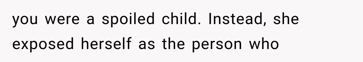 Stepmom Humiliates Groom At His Wedding, Then Loses Access To The Money She Loved you were a spoiled child. Instead, she exposed herself as the person who
