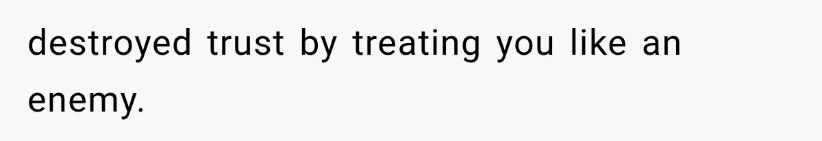Stepmom Humiliates Groom At His Wedding, Then Loses Access To The Money She Loved destroyed trust by treating you like an enemy.