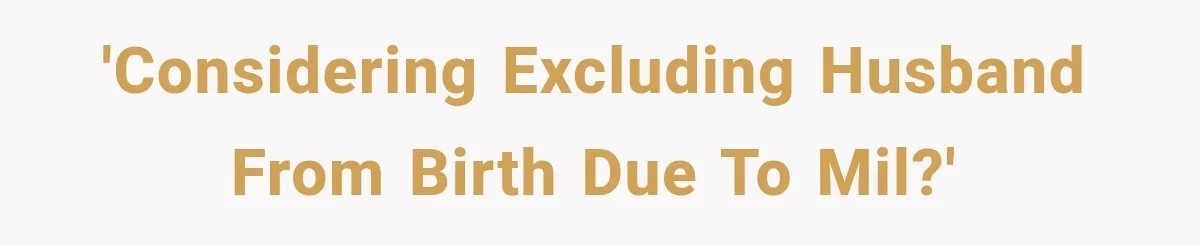 'Considering excluding husband from birth due to MIL?'