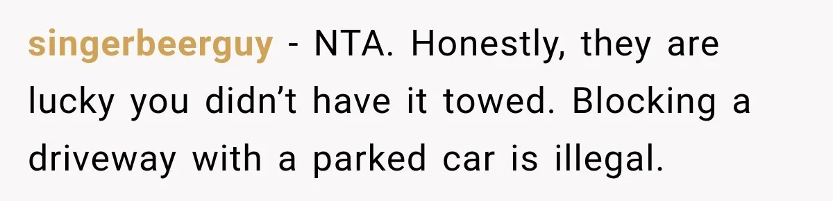 singerbeerguy − NTA. Honestly, they are lucky you didn’t have it towed. Blocking a driveway with a parked car is illegal.
