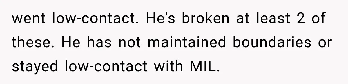 went low-contact. He's broken at least 2 of these. He has not maintained boundaries or stayed low-contact with MIL.