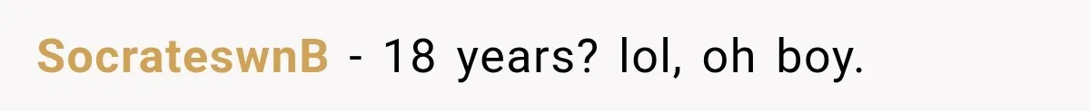 SocrateswnB − 18 years? lol, oh boy.
