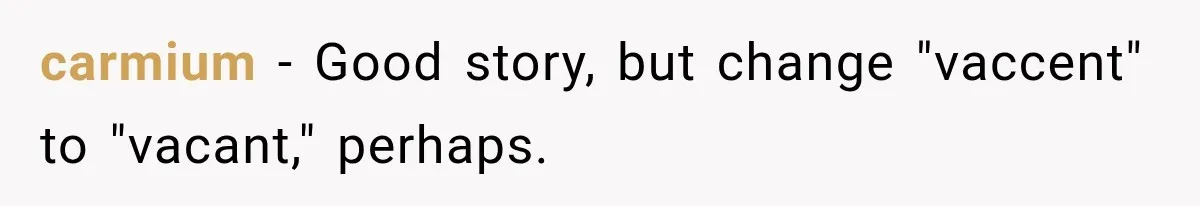 carmium − Good story, but change "vaccent" to "vacant," perhaps.
