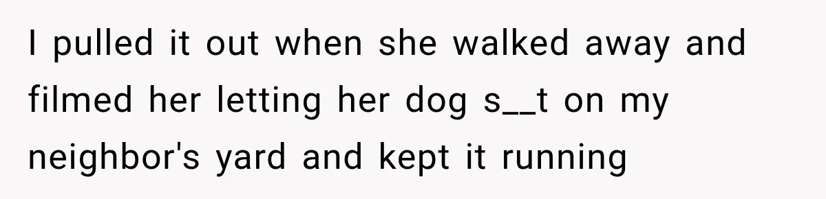 Woman Refuses to Pick Up After Her Dog, Then Her License Plate Makes the Excuse Much Harder I pulled it out when she walked away and filmed her letting her dog s__t on my neighbor's yard and kept it running